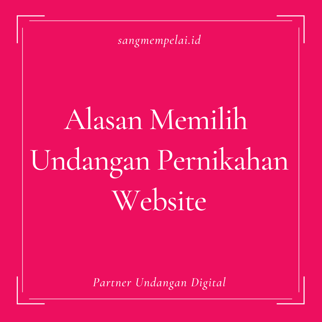Revolusi Undangan Pernikahan: Mengapa Undangan Digital Adalah Pilihan Cerdas Pasangan Modern